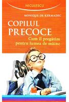 Copilul precoce. Cum &icirc;l pregătim pentru lumea de m&acirc;ine