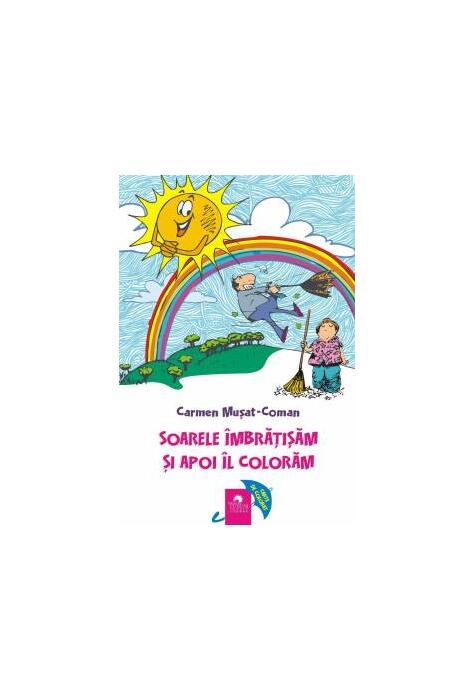 Copertă produs Soarele &icirc;mbrățișăm și apoi &icirc;l colorăm