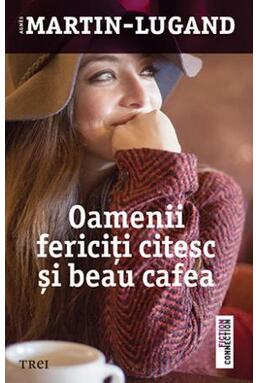 Copertă produs Oamenii fericiţi citesc şi beau cafea