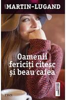 Copertă produs Oamenii fericiţi citesc şi beau cafea