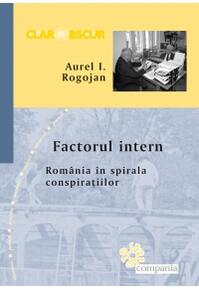 Copertă produs Factorul intern - Romania in spirala conspiratiilor
