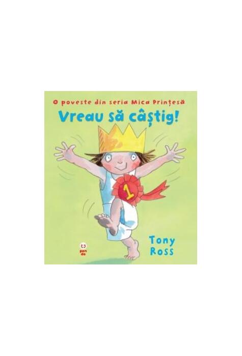 Copertă produs Vreau să c&acirc;știg! O poveste din seria Mica Prinţesă