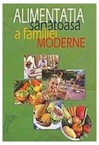 Copertă produs Alimentația sănătoasă a familiei moderne
