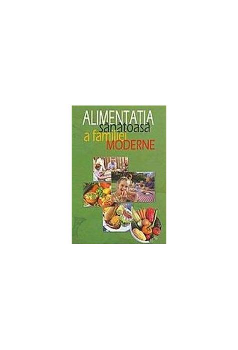 Copertă produs Alimentația sănătoasă a familiei moderne