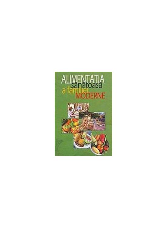 Copertă produs Alimentația sănătoasă a familiei moderne - gallery big 1