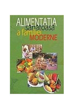 Copertă produs Alimentația sănătoasă a familiei moderne