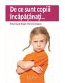 Copertă produs De ce sunt copiii &icirc;ncăpăț&acirc;nați ... - thumb 1