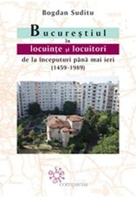 Copertă produs Bucureștiul &icirc;n locuințe și locuitori de la &icirc;nceputuri p&acirc;nă mai ieri (1459-1989)