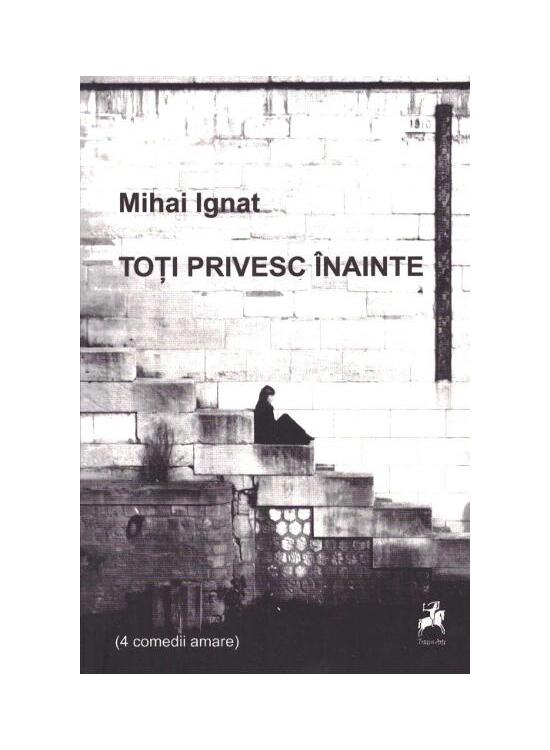 Copertă produs Toți privesc &icirc;nainte (4 comedii amare) - gallery big 1