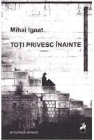 Copertă produs Toți privesc &icirc;nainte (4 comedii amare)