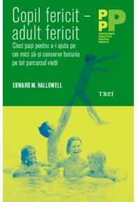 Copertă produs Copil fericit - adult fericit. Cinci pași pentru a-i ajuta pe cei mici să-și conserve bucuria pe tot parcursul vieții