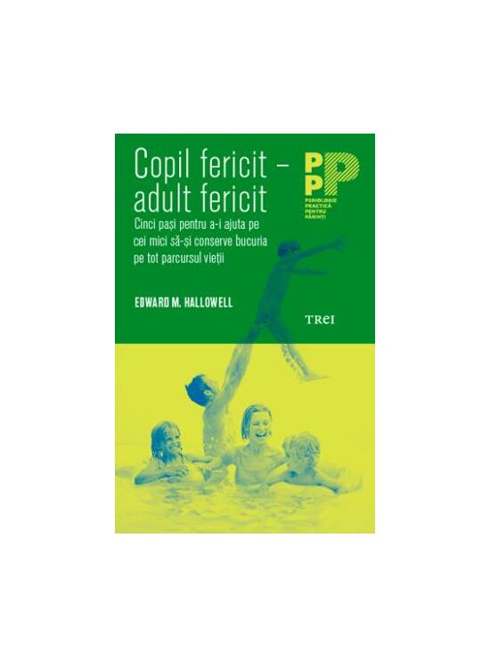 Copertă produs Copil fericit - adult fericit. Cinci pași pentru a-i ajuta pe cei mici să-și conserve bucuria pe tot parcursul vieții - gallery big 1