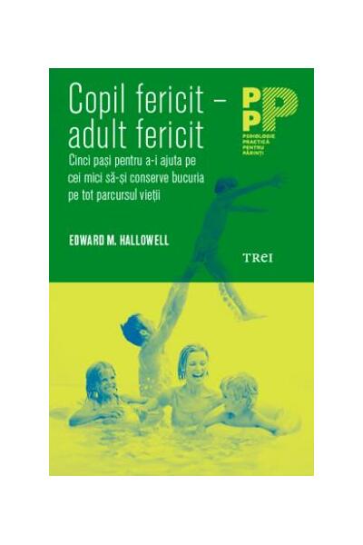 Copil fericit - adult fericit. Cinci pași pentru a-i ajuta pe cei mici să-și conserve bucuria pe tot parcursul vieții