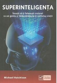 Copertă produs Superinteligența. &Icirc;nvață să-ți folosești creierul ca un geniu și &icirc;mbunătătește-ți calitatea vieții