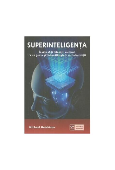 Copertă produs Superinteligența. &Icirc;nvață să-ți folosești creierul ca un geniu și &icirc;mbunătătește-ți calitatea vieții