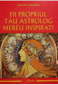 Copertă produs Fii propriul tău astrolog mereu inspirat!