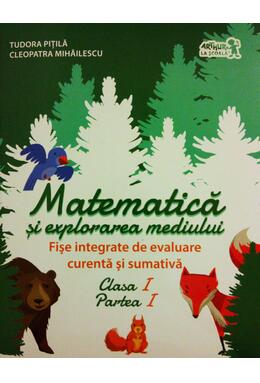 Copertă produs Matematică și explorarea mediului. Fișe integrate de evaluare curentă și sumativă. Clasa I, Partea I