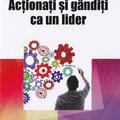 Copertă produs Acţionaţi şi g&acirc;ndiţi ca un lider - gallery small 