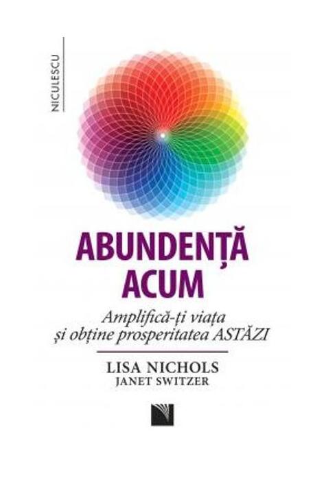 Copertă produs Abundenţa acum. Amplifică-ţi viaţa şi obţine prosperitatea astăzi