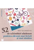 52 de schimbări uluitoare pentru a deveni mai fericit şi mai sănătos