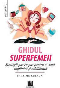 Copertă produs Ghidul superfemeii. Strategii pas cu pas pentru o viaţă &icirc;mplinită şi echilibrată