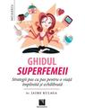 Copertă produs Ghidul superfemeii. Strategii pas cu pas pentru o viaţă &icirc;mplinită şi echilibrată - thumb 1