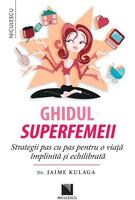Ghidul superfemeii. Strategii pas cu pas pentru o viaţă &icirc;mplinită şi echilibrată