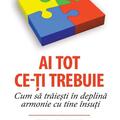 Copertă produs Ai tot ce-ţi trebuie. Cum să trăieşti &icirc;n deplină armonie cu tine &icirc;nsuţi - gallery small 