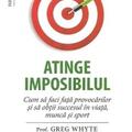 Copertă produs Atinge imposibilul! Cum să faci faţă provocărilor şi să obţii succesul &icirc;n viaţă, muncă şi sport - gallery small 