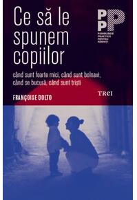 Copertă produs Ce să le spunem copiilor – când sunt foarte mici, când sunt bolnavi, când se bucură, când sunt trişti