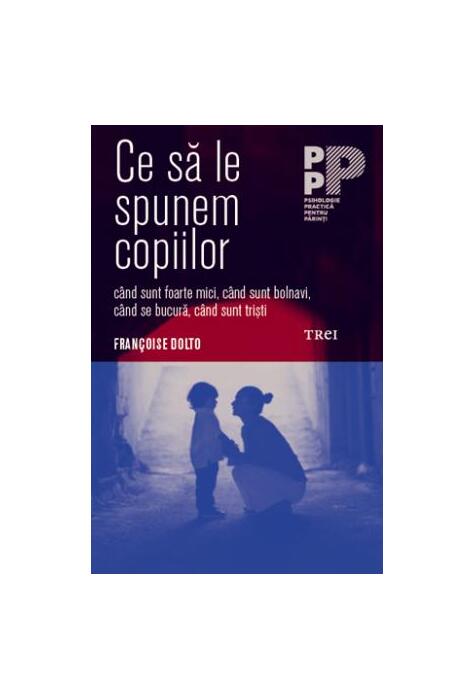 Copertă produs Ce să le spunem copiilor – când sunt foarte mici, când sunt bolnavi, când se bucură, când sunt trişti