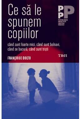 Copertă produs Ce să le spunem copiilor – când sunt foarte mici, când sunt bolnavi, când se bucură, când sunt trişti