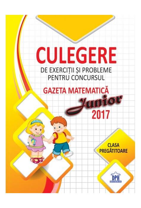 Copertă produs Culegere de exerciții și probleme pentru concursul Gazeta Matematica Junior 2017 - Clasa pregătitoare