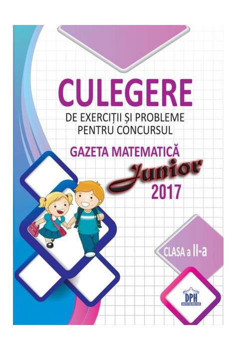 Copertă produs Culegere de exerciții și probleme pentru concursul Gazeta Matematică Junior 2017 - Clasa a II-a