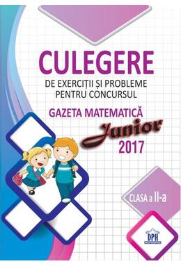 Copertă produs Culegere de exerciții și probleme pentru concursul Gazeta Matematică Junior 2017 - Clasa a II-a