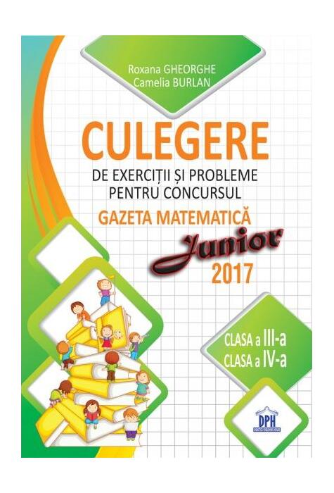 Copertă produs Culegere de exerciții și probleme pentru concursul Gazeta Matematica Junior 2018 - Clasa a III-a si clasa a IV-a