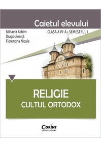 Copertă produs Religie. Cultul Ortodox. Caietul elevului Clasa a IV-a, Semestrul I