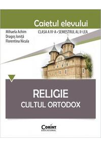Copertă produs Religie. Cultul Ortodox. Caietul elevului Clasa a IV-a, Semestrul al II-lea