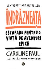 Copertă produs &Icirc;ndrăzneața. Escapade pentru o viață de aventuri epice