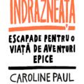 Copertă produs &Icirc;ndrăzneața. Escapade pentru o viață de aventuri epice - gallery small 