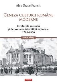 Copertă produs Geneza culturii române moderne. Instituțiile scrisului și dezvoltarea identității naționale (1700-1900)