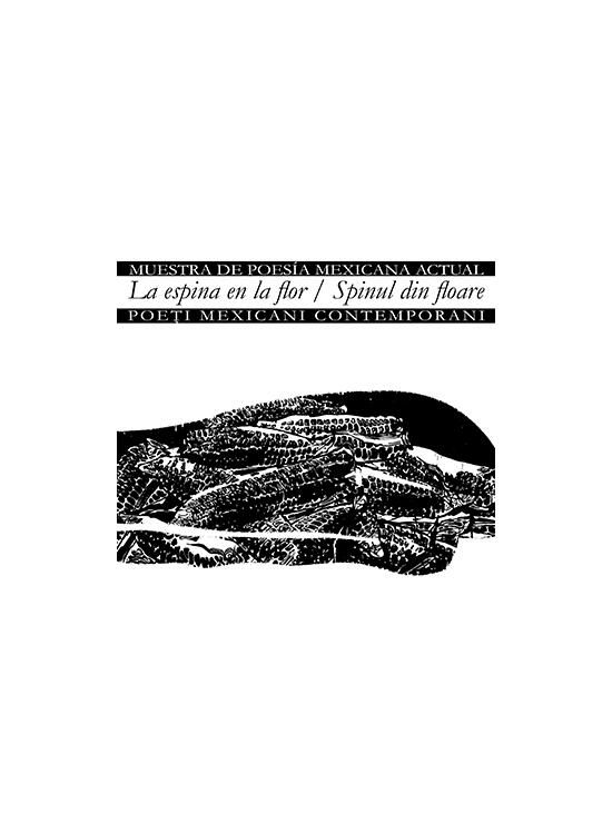 Copertă produs La espina en la flor/Muestra de poes&iacute;a mexicana actual &ndash; Spinul din floare/Poeți mexicani contemporani - gallery big 1