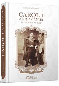 Copertă produs Carol I al Rom&acirc;niei. Un monarh devotat