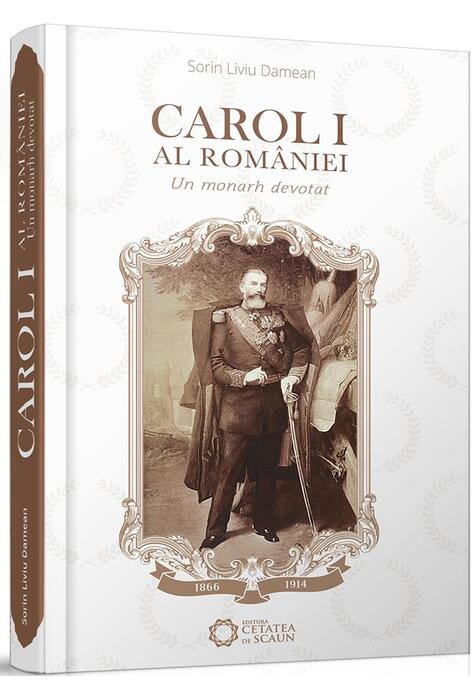 Copertă produs Carol I al Rom&acirc;niei. Un monarh devotat