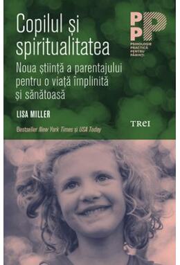 Copertă produs Copilul și spiritualitatea. Noua știință a parentajului pentru o viață împlinită și sănătoasă