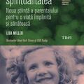 Copertă produs Copilul și spiritualitatea. Noua știință a parentajului pentru o viață împlinită și sănătoasă - gallery small 