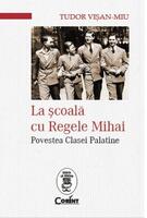Copertă produs La şcoală cu Regele Mihai. Povestea Clasei Palatine