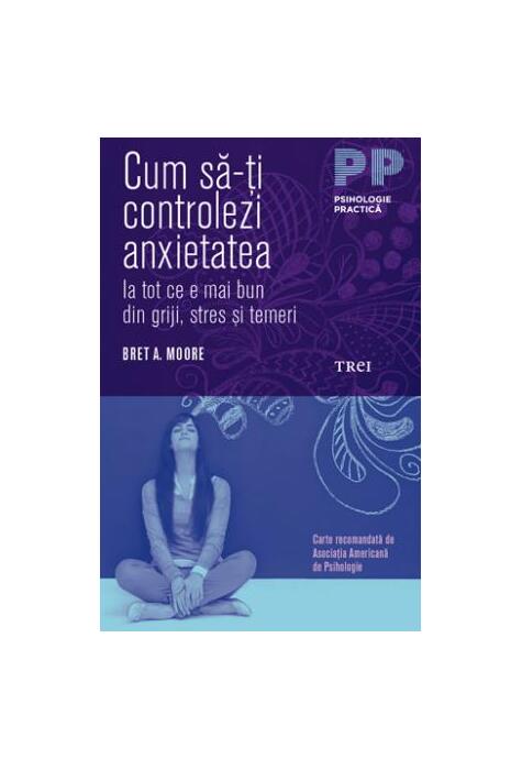 Copertă produs Cum să-ți controlezi anxietatea. Ia tot ce e mai bun din griji, stres și temeri