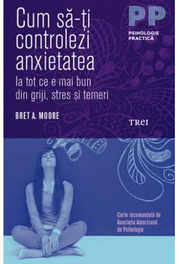Copertă produs Cum să-ți controlezi anxietatea. Ia tot ce e mai bun din griji, stres și temeri