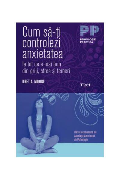 Cum să-ți controlezi anxietatea. Ia tot ce e mai bun din griji, stres și temeri